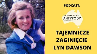 Tajemnicze zaginięcie Lyn Dawson. Podcast Kryminalne Antypody.