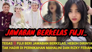 JAWABAN BERKELAS FUJI‼️HEBOH SOAL DIRINYA TAK HADIR DI RESEPSI MAHALINI DAN RIZKY FEBIAN