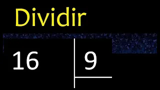 Dividir 16 entre 9 , division inexacta con resultado decimal  . Como se dividen 2 numeros