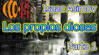 Isaac Asimov   Los propios dioses   Parte 1