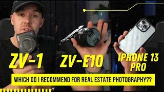 ZV-1 vs  ZV-E10 vs iPhone 13 Pro...Which do I recommend for real estate photography??