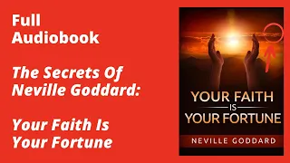 Your Faith Is Your Fortune By Neville Goddard – Full Audiobook