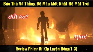 RV Phim: Chuyên Gia Báo Thủ Và Thằng Đệ Máu Mặt Nhất Hệ Mặt Trời | Bí Kíp Luyện Rồng(1-3)