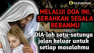 Melalui doa ini, serahkan segala bebanmu | DIA-lah satu-satunya jalan keluar setiap masalahmu