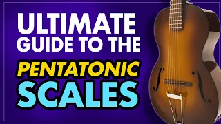 The ultimate guide to the pentatonic scales for guitar (Major and Minor) - when & how to use - EP436