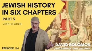 Jewish History in Six Chapters #5 (1500 to today) - Collected Talks of David Solomon #114