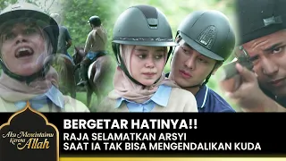 BIKIN BAPER!! Romantisnya Raja & Arsyi Berkuda Bersama | AKU MENCINTAIMU KARENA ALLAH | EPS.27 (1/2)