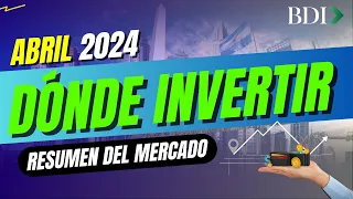 ¿Dónde invertir?🤔¿Qué va a pasar en MAYO?💸Resumen ABRIL 2024:  Superávit y baja de tasas 💼 BDI