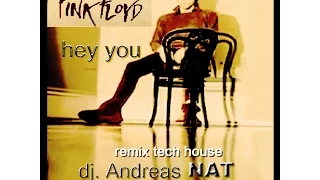 dj Andreas NAT - PINK FLOYD - Hey You  - remix tech house