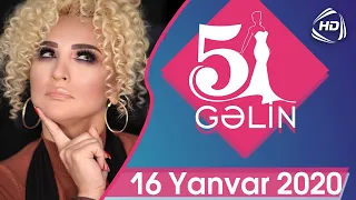 5 Gəlin (16.01.2020)