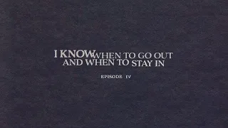 I Know When To Go Out And When To Stay In: Episode 4