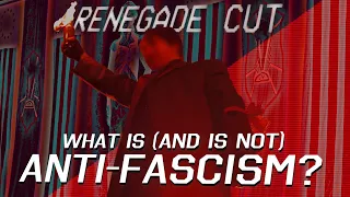 What is (and is not) anti-fascism? | Renegade Cut