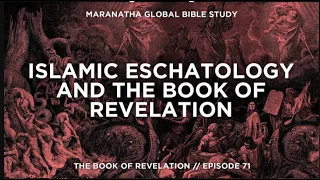 Islamic Eschatology and the Book of Revelation   BOOK OF REVELATION   Session 71