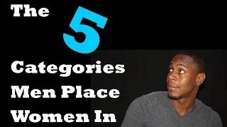 The 5 categories that men place women in