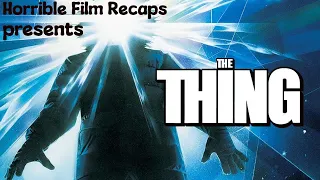 Horrible Film Recaps : The Thing (Redux)