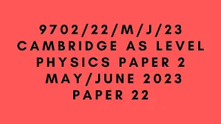 AS LEVEL PHYSICS 9702 PAPER 2 | May/June 2023 | Paper 22 | 9702/22/M/J/23 | SOLVED