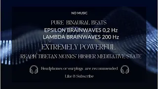 EXTREMELY POWERFUL EPSILON & LAMBDA BINAURAL BEATS -TIBETAN MONKS HIGHER MEDITATIVE STATE-NO MUSIC