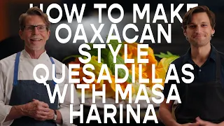 @Masienda x Rick Bayless: How to Make Oaxacan-Style Quesadillas with Masa Harina