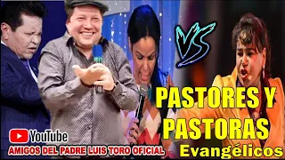 💥💥 SORPRENDENTE 👉👉 P LUIS TORO 🆚 PASTORES Y PASTORAS 🤦‍♂️😱🤦‍♀️ la verdad aquí