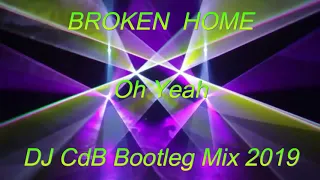 Broken Home - Oh Yeah (DJ CdB Bootleg Mix 2019)