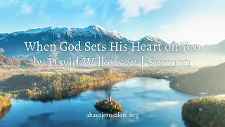 David Wilkerson - When God Sets His Heart on You | Full Sermon