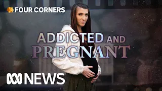 Addicted and pregnant: The mums trying to break the cycle | Four Corners