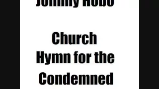 Johnny Hobo - Church Hymn for the Condemned