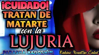 🚨 ¡CUIDADO! ¡Tratan de MATARTE con LUJURIA y ADULTERIO! 😱 Parashá "KEDOSHÍM" | Rabino Yonatán Galed