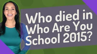 Who died in Who Are You School 2015?