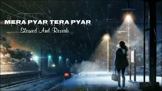Mera Pyar Tera Pyar - Jalebi [ Slowed + REVERB ] Arijit Singh LOFI REMAKE By The Lofi Mood