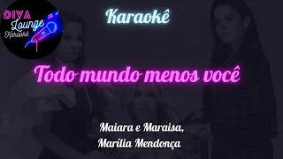 Karaokê Todo mundo menos você- Maiara e Maraisa e Marília Mendonça