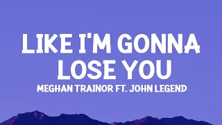 Meghan Trainor - Like I'm Gonna Lose You (Lyrics) ft. John Legend