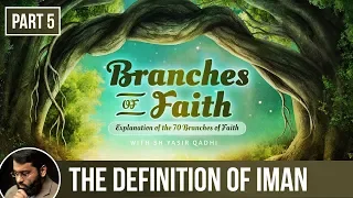 The Branches of Faith (Ramadan 2018 - Part 5): The Definition of Iman - Shaykh Dr. Yasir Qadhi