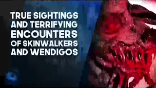 8 TERRIFYING SIGHTINGS OF SKINWALKERS AND WENDIGOS -What Lurks Above