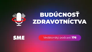 Vedátorský podcast 176 – Budúcnosť zdravotníctva