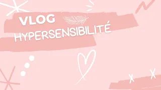 Vlog - turbulences dans la vie d'une hypersensible