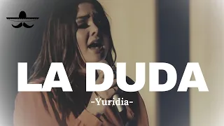 Yuridia - La Duda (LETRA)