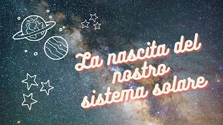 La nascita del nostro sistema solare