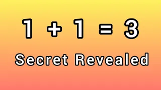 1+1=3 Secret Revealed - Breaking the rules of Mathematics