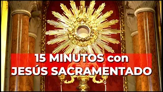 Oración PODEROSA con JESÚS SACRAMENTADO | 15 minutos en el Santísimo