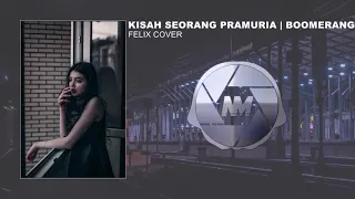 KISAH SEORANG PRAMURIA - BOOMERANG || FELIX COVER