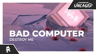 Bad Computer - Destroy Me [Monstercat Release]