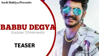 Gulzaar chhaniwala BABU DEGYA  (teaser) new Haryanvi song