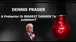 DENNIS PRAGER: A Protector Or BIGGEST DANGER To Judaism?