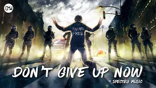 "DON'T GIVE UP NOW" by Spectro Music • Music For Everyone Who Refused To Give Up