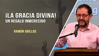 ¡La Gracia Divina! Un regalo inmerecido // Ramón Ubillos