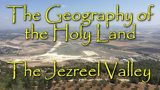 The Biblical Geography of the Holy Land: The Jezreel Valley