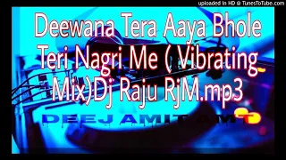 Deewana Tera Aaya Bhole Teri Nagri Me ( Vibrating Mix ) Dj RaJu RjM Manikpur.Dj Amit AmT PrayagRah