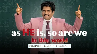 As HE is, so are we in this world | Prophet Ezekiah Francis