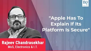 Apple Has To Explain If Its Platform Is Secure, Says Rajeev Chandrasekhar | BQ Prime